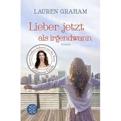 Lieber jetzt als irgendwann, Taschenbuch von Lauren Graham, Fischer Taschenbuch Verlag