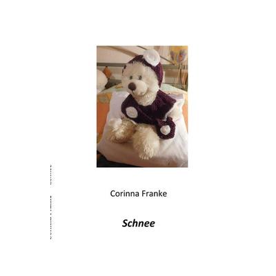 Schnee, Taschenbuch von Corinna Franke, BoD – Books on Demand, 978-3-7412-8202-7