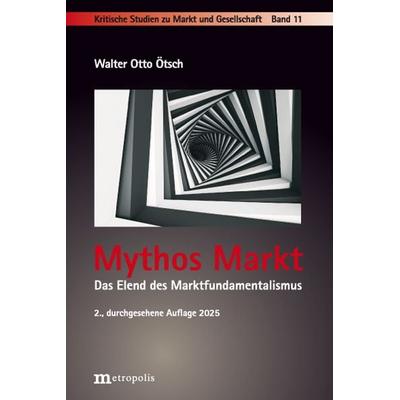 Mythos Markt, Gebundene Ausgabe von Walter Otto Ötsch, Metropolis, 978-3-7316-1598-9