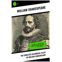 The Complete Historical Plays of William Shakespeare, Belletristik von William Shakespeare