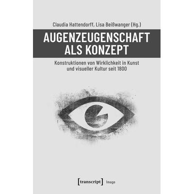 Augenzeugenschaft als Konzept, Taschenbuch von , Transcript, 978-3-8376-4608-5