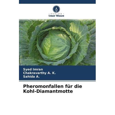Pheromonfallen für die Kohl-Diamantmotte, Taschenbuch von Syed Imran,Chakravarthy A. K.,Sahida A., Verlag Unser Wissen, 978-620-4-53505-0