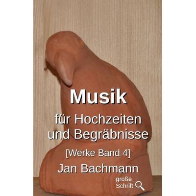 Werke / Musik für Hochzeiten und Begräbnisse, Taschenbuch von Jan Bachmann, Epubli, 978-3-565-22695-5