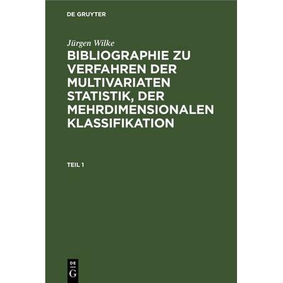 Bibliographie zu Verfahren der multivariaten Statistik, der mehrdimensionalen Klassifikation. Teil 1, Gebundene Ausgabe von Jürgen Wilke, De Gruyter,