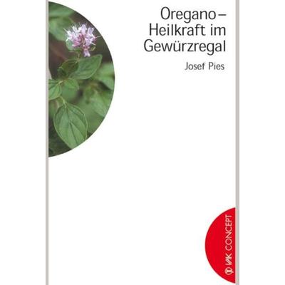 Oregano - Heilkraft im Gewürzregal, Taschenbuch von Josef Pies, Vak, 978-3-935767-02-6