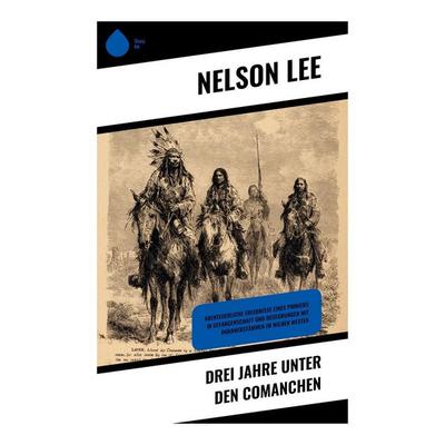 Drei Jahre unter den Comanchen, Taschenbuch von Nelson Lee, Copycat, 978-80-283-9072-3