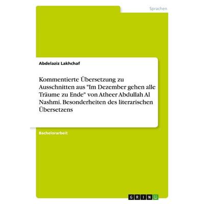 Kommentierte Übersetzung zu Ausschnitten aus 'Im Dezember gehen alle Träume zu Ende' von Atheer Abdullah Al Nashmi. Besonderheiten des literarischen