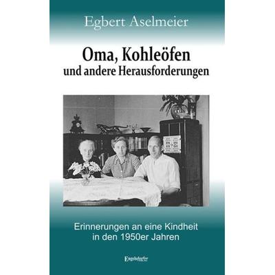 Oma, Kohleöfen und andere Herausforderungen, Taschenbuch von Egbert Aselmeier, Engelsdorfer Verlag, 978-3-96940-275-7