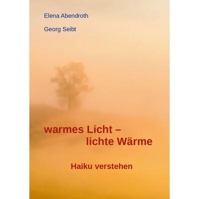 warmes Licht - lichte Wärme, Gebundene Ausgabe von Elena Abendroth,Georg Seibt, BoD – Books on Demand, 978-3-695-70100-1