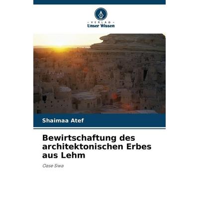Bewirtschaftung des architektonischen Erbes aus Lehm, Taschenbuch von Shaimaa Atef, Verlag Unser Wissen, 978-620-9-81482-2