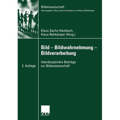 Bild — Bildwahrnehmung — Bildverarbeitung, Taschenbuch von Klaus Sachs-Hombach,Klaus Rehkämper, Deutscher Universitätsverlag, 978-3-8244-4571-4