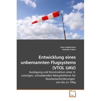 Angermann, S: Entwicklung eines unbemannten Flugsystems (VTO, Taschenbuch von Sven Angermann,Andreas Frahm, VDM, 978-3-639-22109-1