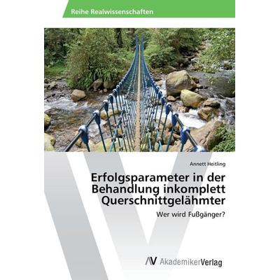 Erfolgsparameter in der Behandlung inkomplett Querschnittgelähmter, Taschenbuch von Annett Heitling, AV Akademikerverlag, 978-3-330-50195-9
