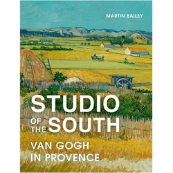Studio of the South: Van Gogh in Provence, Sachbücher von Martin Bailey