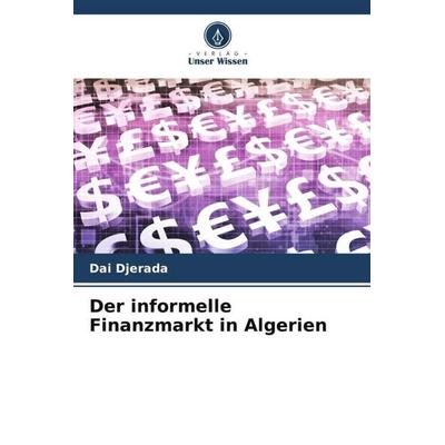 Der informelle Finanzmarkt in Algerien, Taschenbuch von Dai Djerada, Verlag Unser Wissen, 978-620-4-23800-5