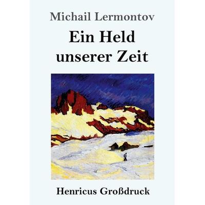 Ein Held unserer Zeit (Großdruck), Taschenbuch von Michail Lermontov, BoD - Books on Demand, 978-3-8478-4165-4