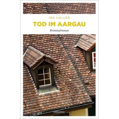 Tod im Aargau, Taschenbuch von Ina Haller, Emons Verlag, 978-3-95451-076-4