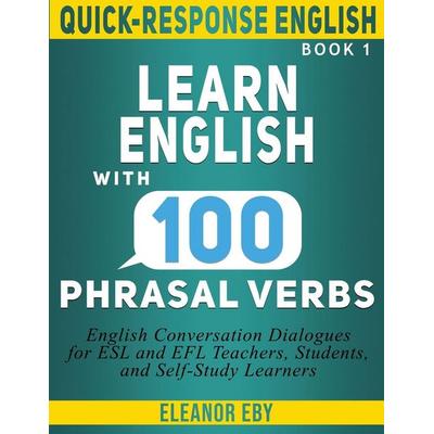 Quick-Response English Learn English with 100 Phrasal Verbs, Taschenbuch von Eleanor Eby, Fjordhill Press