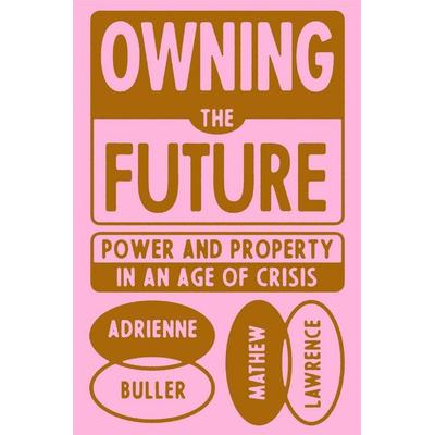 Owning the Future, Gebundene Ausgabe von Mathew Lawrence,Adrienne Buller, Verso, 978-1-83976-580-3