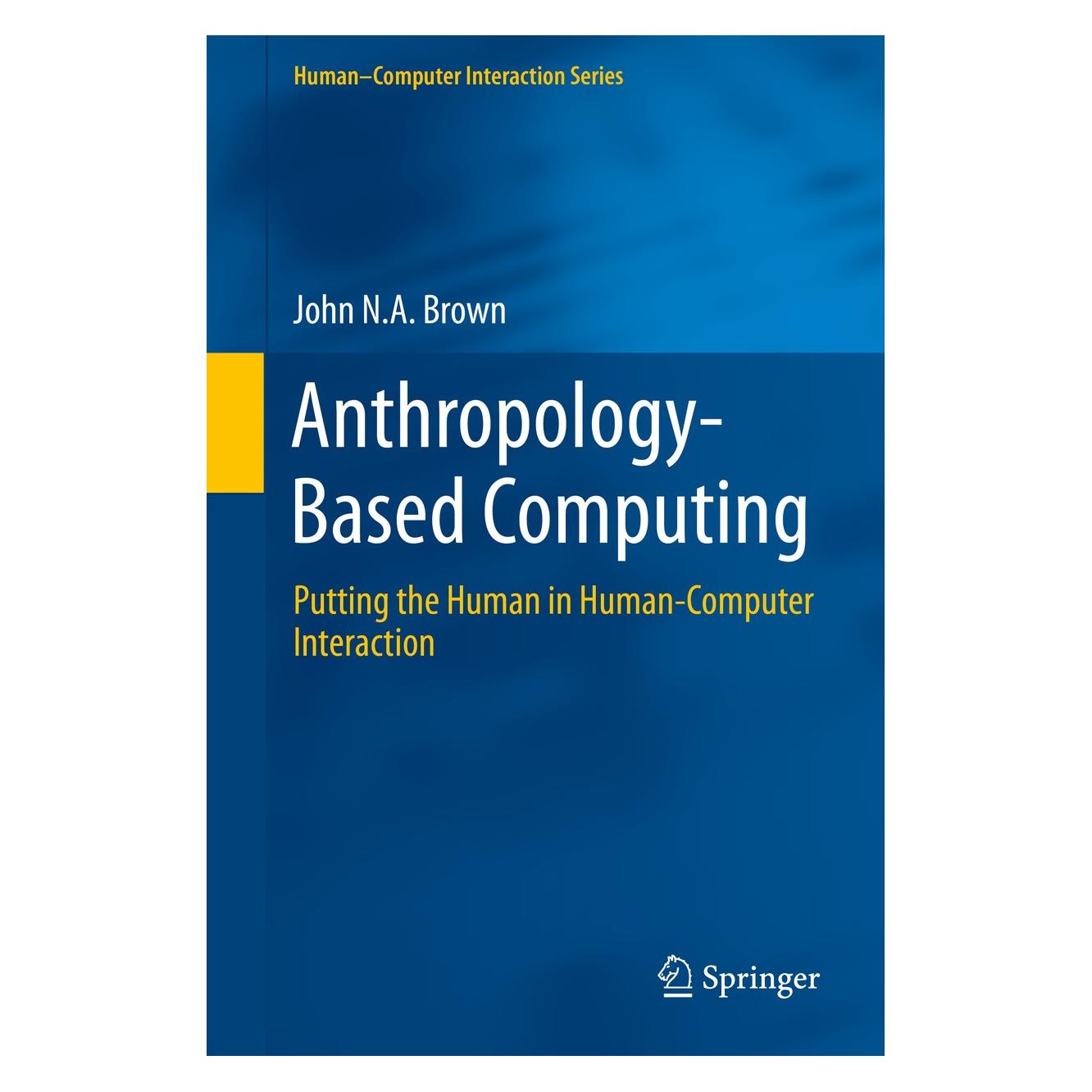 Springer Brown:Anthropology-Based Computing (Englisch, Hardcover, John N A Brown, John N.A Brown, John N.A. Brown) (9783319244198)