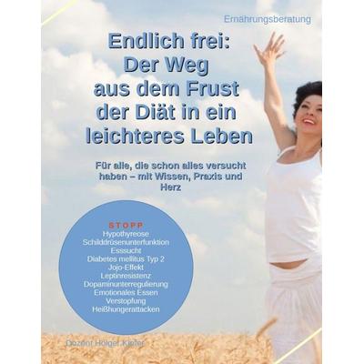 Endlich frei: Der Weg aus dem Frust der Diät in ein leichteres Leben, Taschenbuch von Holger Kiefer, Tredition, 978-3-384-48035-4