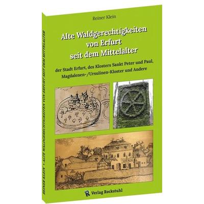 Alte Waldgerechtigkeiten von Erfurt seit dem Mittelalter, Taschenbuch von Reiner Klein, Verlag Rockstuhl, 978-3-95966-692-3