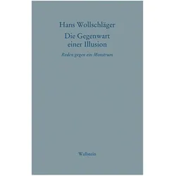 Schriften in Einzelausgaben. Die Gegenwart einer Illusion, Belletristik von Hans Wollschläger