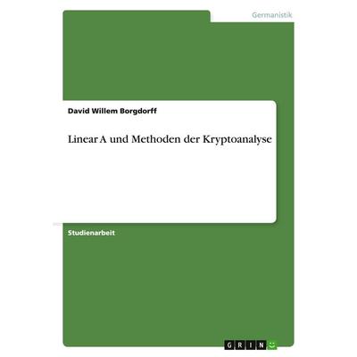 Linear A und Methoden der Kryptoanalyse, Taschenbuch von David Willem Borgdorff, GRIN, 978-3-640-12058-1