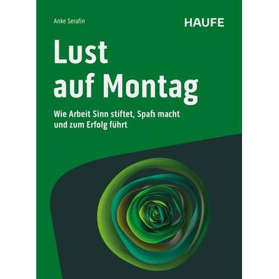 Lust auf Montag, Taschenbuch von Anke Serafin, Haufe-Lexware, 978-3-648-18403-5
