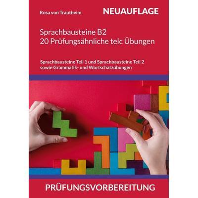 Sprachbausteine B2 * 20 Prüfungsähnliche telc Übungen auf dem B2 Niveau *, Taschenbuch von Rosa Trautheim, Bod, 978-3-695-72951-7