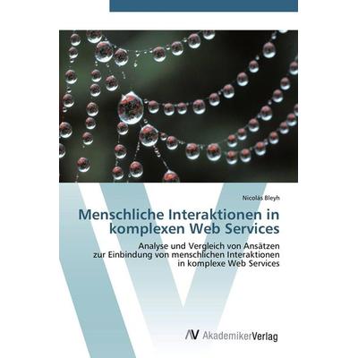 Menschliche Interaktionen in komplexen Web Services, Taschenbuch von Nicolás Bleyh, AV Akademikerverlag, 978-3-639-43527-6