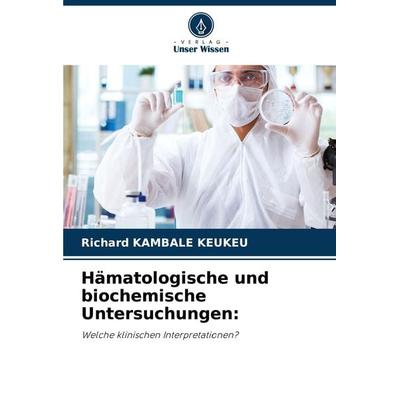Hämatologische und biochemische Untersuchungen:, Taschenbuch von Richard Kambale Keukeu, Verlag Unser Wissen, 978-620-8-31252-7