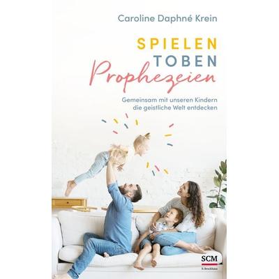 Spielen. Toben. Prophezeien., Taschenbuch von Caroline Daphné Krein, R.Brockhaus, 978-3-417-01008-4