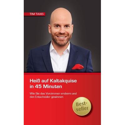 Heiß auf Kaltakquise in 45 Minuten, Taschenbuch von Tim Taxis, Tim Taxis Trainings, 978-3-00-037746-4