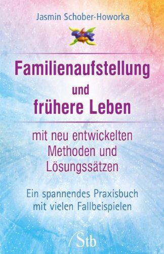 Jasmin Schober-Howorka - Familienaufstellung und frühere Leben - Ein spannendes Praxisbuch mit vielen Fallbeispielen: mit neu entwickelten Methoden und Lösungssätzen. Ein spannendes Praxisbuch mit vielen Fallbeispielen - Preis vom 12.10.2026 11:37:12 h