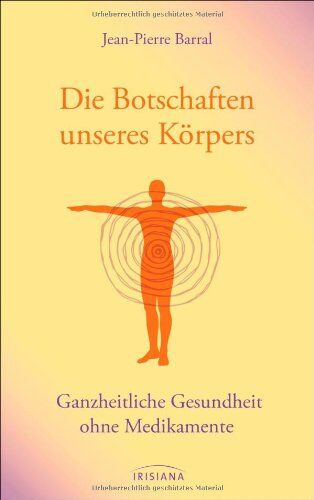 Jean-Pierre Barral - Die Botschaften unseres Körpers: Ganzheitliche Gesundheit ohne Medikamente - Preis vom 04.10.2026 03:51:26 h