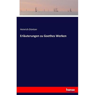 Erläuterungen zu Goethes Werken, Taschenbuch von Heinrich Düntzer, Hansebooks, 978-3-7411-1548-6