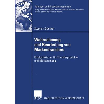 Wahrnehmung und Beurteilung von Markentransfers, Taschenbuch von Stephan Günther, Deutscher Universitätsverlag, 978-3-8244-7524-7