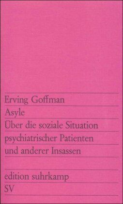 Erving Goffman - Asyle: Über die soziale Situation psychiatrischer Patienten und anderer Insassen - Preis vom 18.10.2026 15:28:09 h