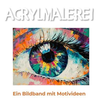 Acrylmalerei, Taschenbuch von Tim Fröhlich, 27amigos, 978-3-7505-0573-5