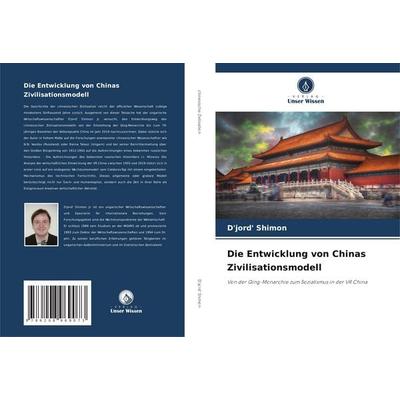 Die Entwicklung von Chinas Zivilisationsmodell, Taschenbuch von D'jord' Shimon, Verlag Unser Wissen, 978-620-8-96907-3