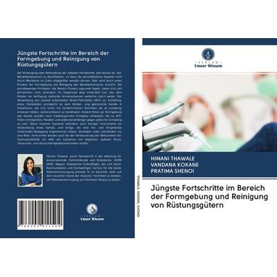 Jüngste Fortschritte im Bereich der Formgebung und Reinigung von Rüstungsgütern, Taschenbuch von Himani Thawale,Vandana Kokane,Pratima Shenoi, Verlag