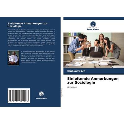 Einleitende Anmerkungen zur Soziologie, Taschenbuch von Olubunmi Alo, Verlag Unser Wissen, 978-620-2-99556-6
