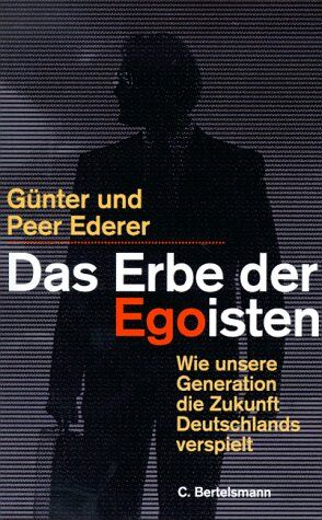 Günter Ederer - Das Erbe der Egoisten. Wie unsere Generation die Zukunft Deutschlands verspielt - Preis vom 13.10.2026 11:25:28 h