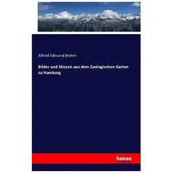 Bilder und Skizzen aus dem Zoologischen Garten zu Hamburg, Fachbücher von Alfred E. Brehm