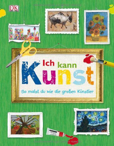 Dorling Kindersley Verlag - Ich kann Kunst: So malst du wie die großen Künstler - Preis vom 18.10.2026 15:28:09 h