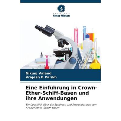 Eine Einführung in Crown-Ether-Schiff-Basen und ihre Anwendungen, Taschenbuch von Nikunj Valand,Vrajesh B. Parikh, Verlag Unser Wissen,