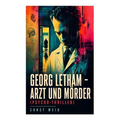 Georg Letham - Arzt und Mörder (Psycho-Thriller), Taschenbuch von Ernst Weiss, E-artnow, 978-80-273-5801-4