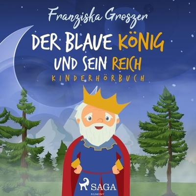 Der blaue König und sein Reich - Kinderhörbuch - Franziska Groszer, Audio, 4064066609856