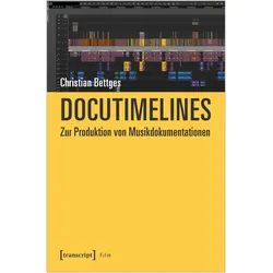 Docutimelines - Zur Produktion von Musikdokumentationen, Fachbücher von Christian Bettges